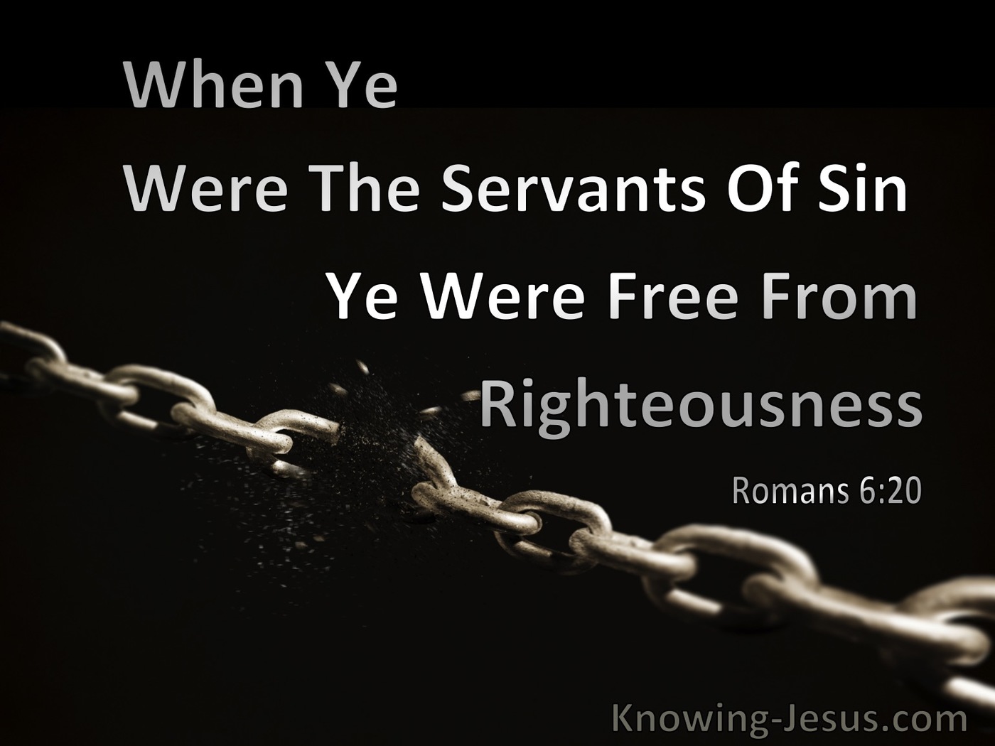 Romans 6:20 When Ye Were The Servants Of Sin, Ye Were Free From Righteousness (black)